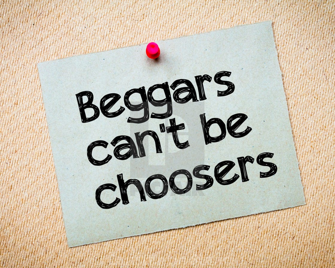 Beggars Can’t Be Choosers. The post explains “Beggars can’t be… by