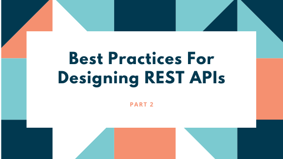 Best Practices For Designing REST APIs (Part 2) | by Osama Riaz | Medium