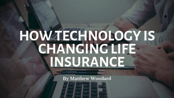 How Technology Is Changing Life Insurance Matthew