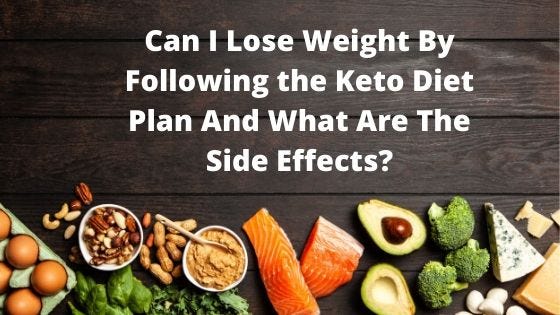 Can I Lose Weight By Following the Keto Diet Plan And What Are The Side Effects?