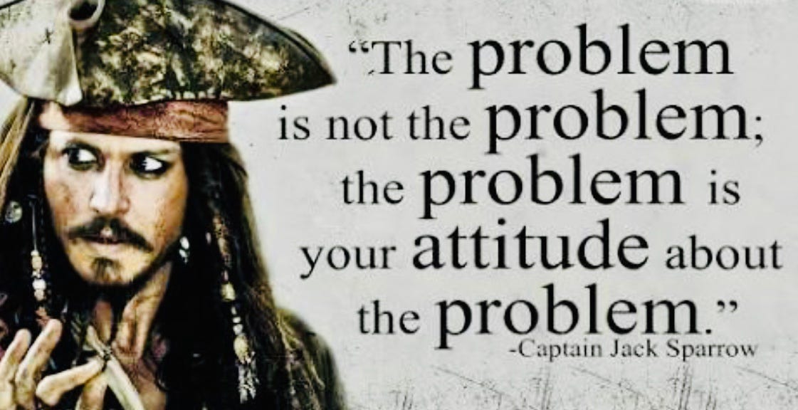 The Problem Is Not The Problem Jack Sparrow Captain Jack Sparrow Was Right About The Problem | By Eric Apple | Medium