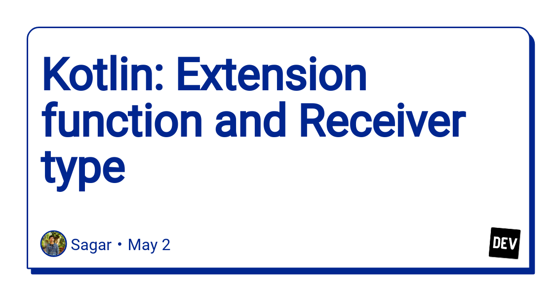 Kotlin Extension Function And Receiver Type By Sagar Patel Medium