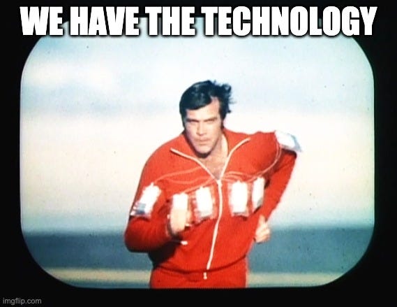 Image of the “6 Million Dollar Man” (TV show) captioned “We have the technology”