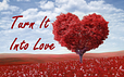 Turn It Into Love