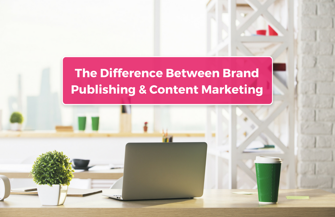 The Difference Between Brand Publishing & Content Marketing by