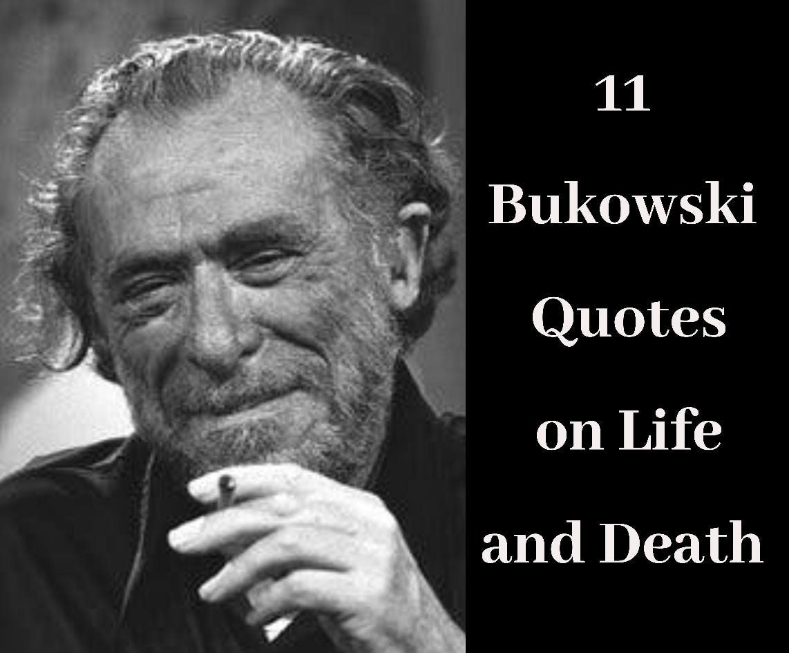 11 Bukowski Quotes On Life And Death By Leobart Medium