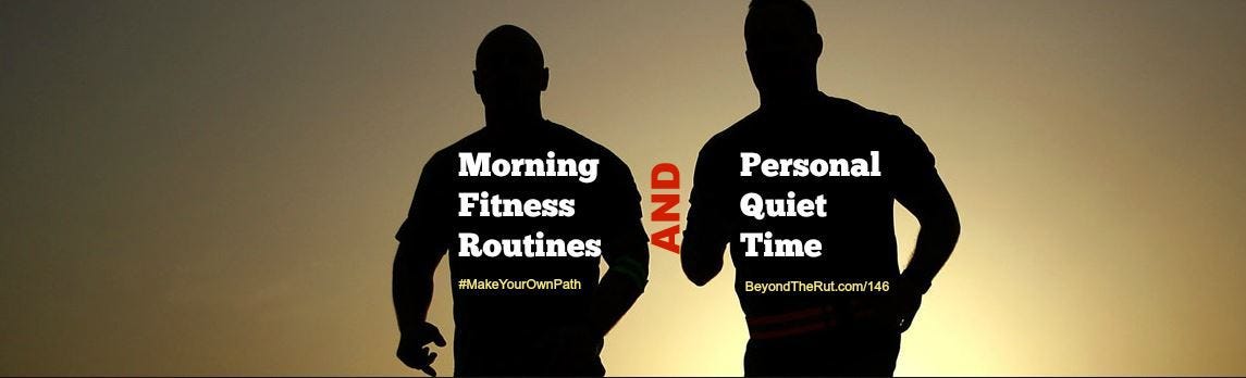 Morning Fitness Routines and Personal Quiet Time — BtR 146 (Podcast ...