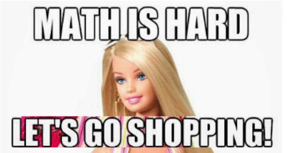 Barbie says, “Math is Hard! Ugh! Let's Go Shopping Instead!” | by Sharon  Turnoy | Medium