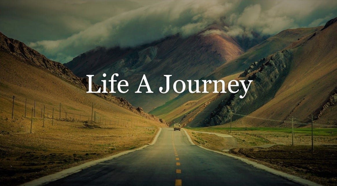 Life A Journey Life is but a journey mortals are the by NERRY Medium