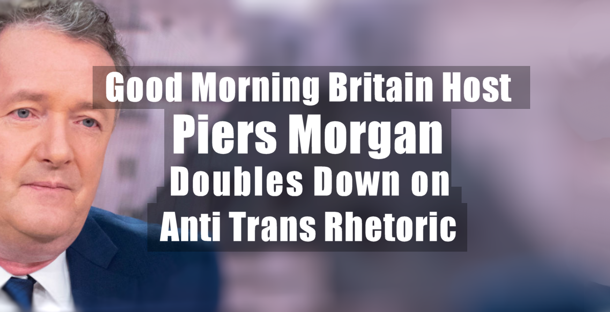 Good Morning Britain Host Piers Morgan Doubles Down On