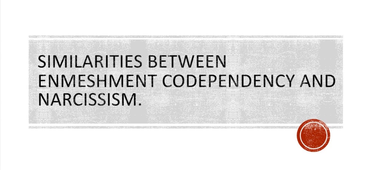 Similarities between Enmeshment codependency and Narcissism. by