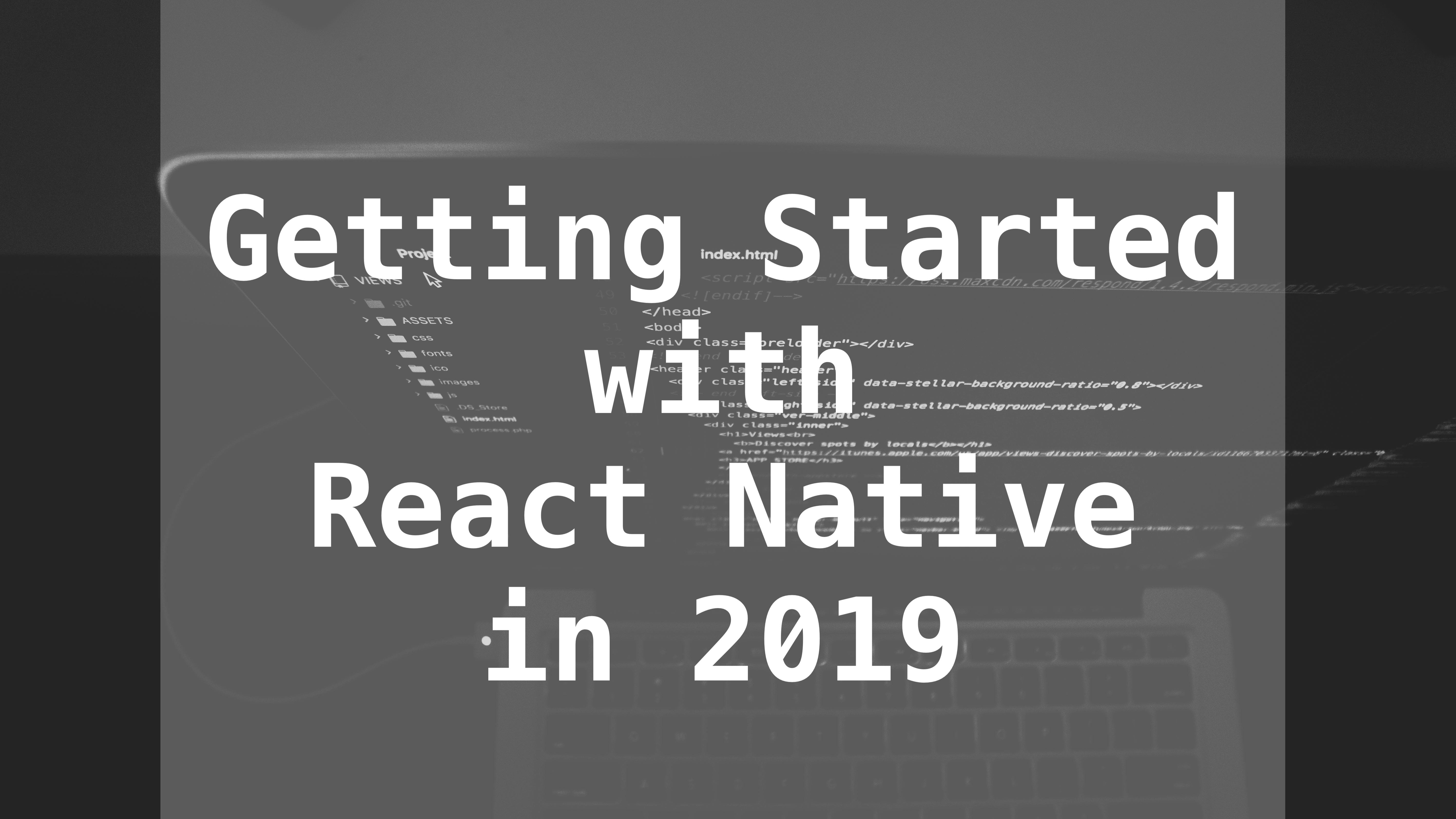 Getting Started With React Native In 2019 Build Your First App By Aman Mittal Level Up Coding