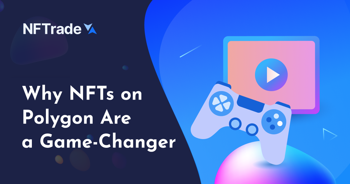 Why NFTs on Polygon Are a Game-Changer