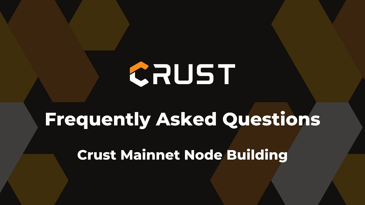 Frequently Asked Questions | Crust Mainnet Node Building