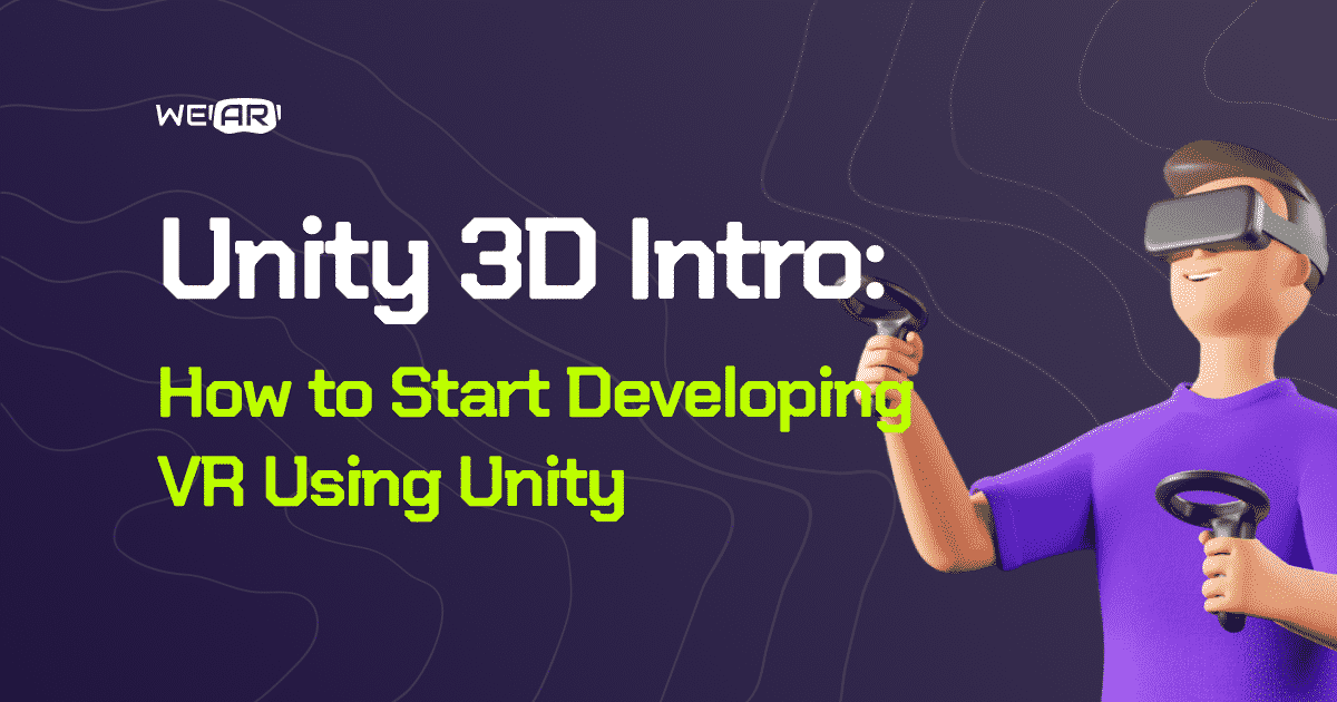 Unity 3D Intro: How to Start Developing VR Using Unity | by WE/AR Studio |  Medium