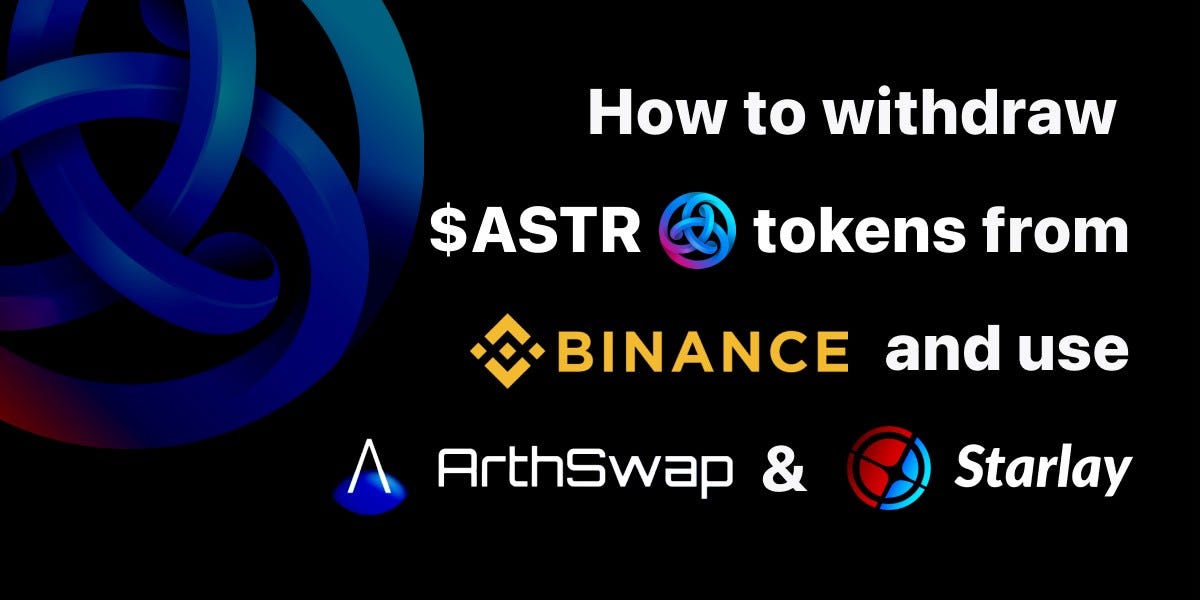 How to withdraw $ASTR tokens from Binance and use ArthSwap & Starlay