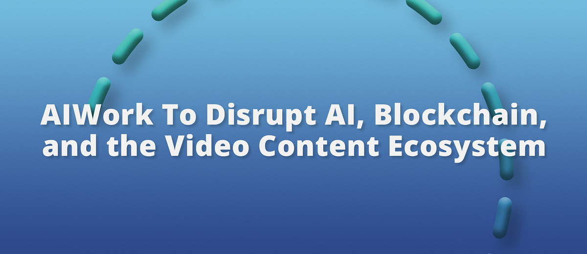 Will AIWORK Disrupt AI, Blockchain, and the Video Content Ecosystem in ...