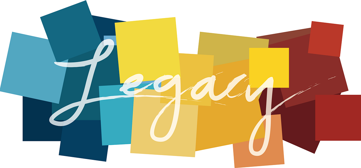 What’s Your Legacy?. A legacy, what does it mean? A legacy… by