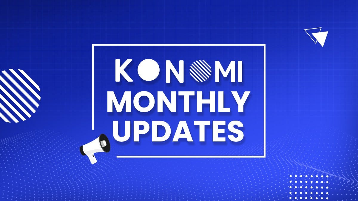 Konomi Monthly Updates — April