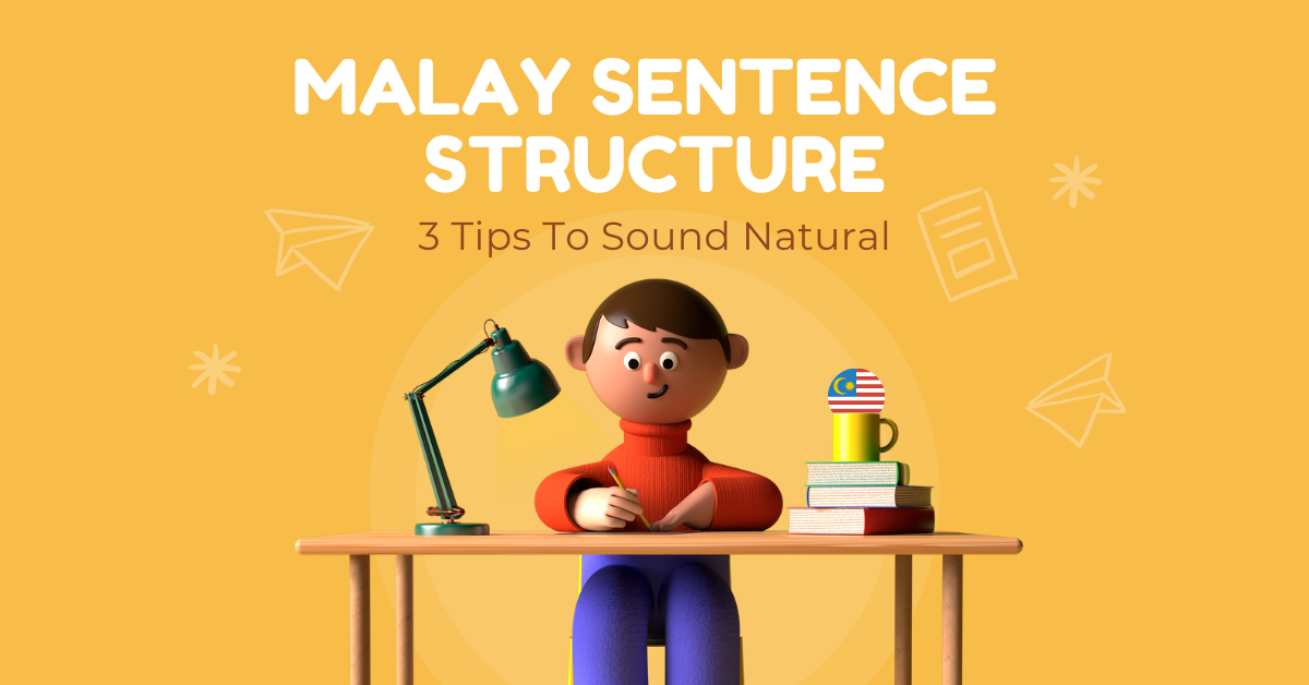 Malay Sentence Structure 3 Tips To Sound Natural By Ling Learn Languages Medium