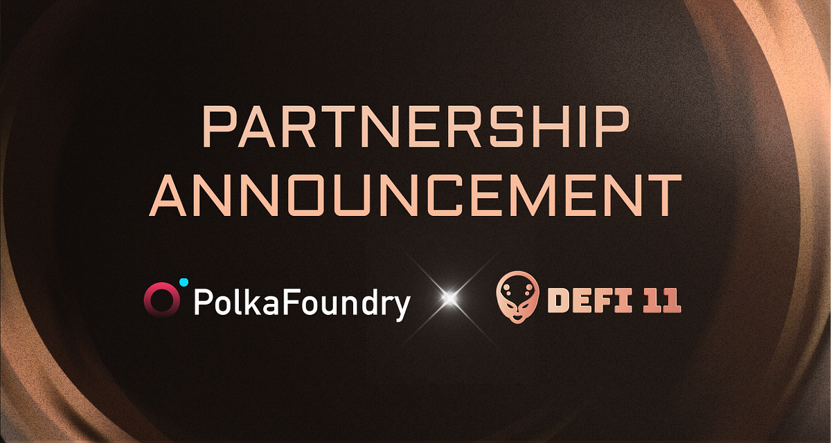 PolkaFoundry Partners with DeFi11 to Enhance Its DeFi and NFT Ecosystem