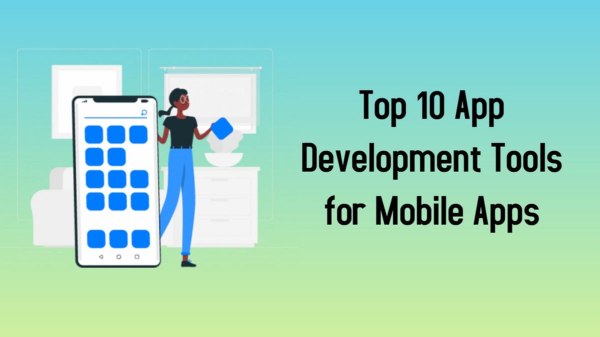 Top 10 App Development Tools for Mobile Apps by Srija K Sep, 2021