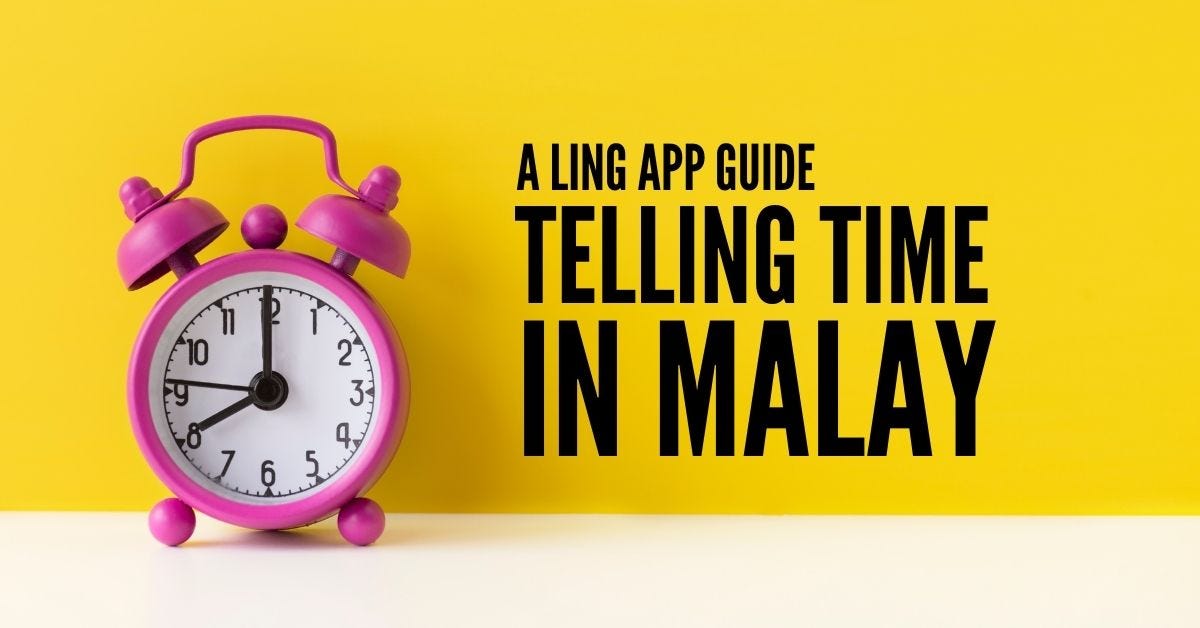 Telling Time In Malay 10 Easy Words By Ling Learn Languages Oct 2021 Medium