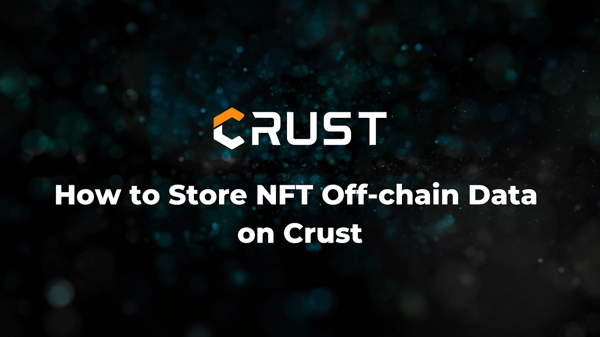 How to Store NFT Off-chain Data on Crust
