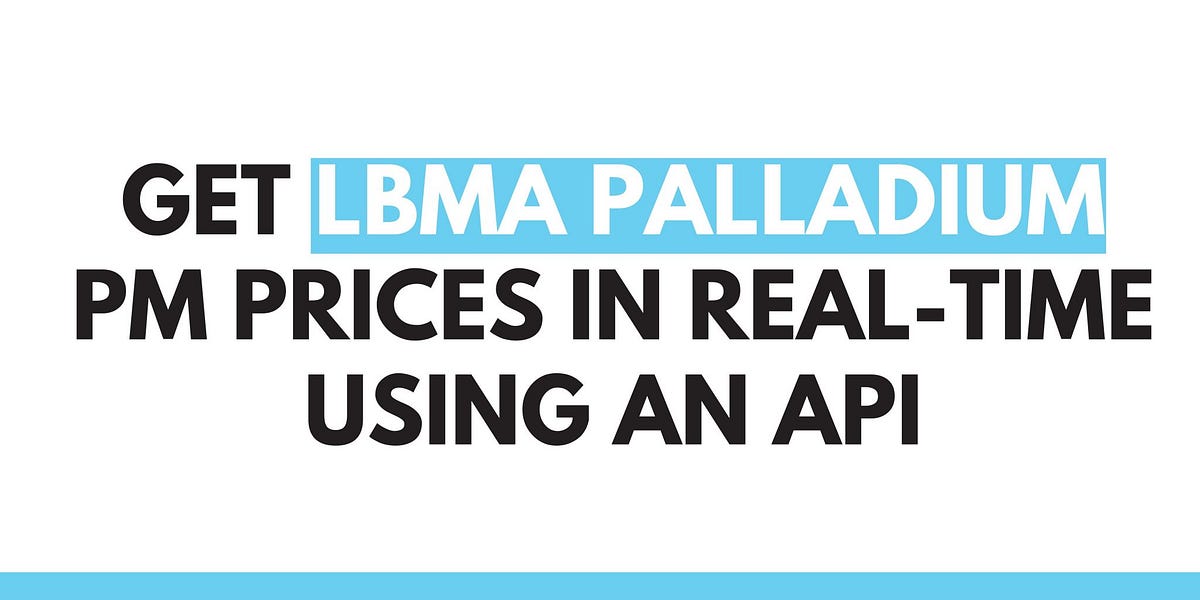 Get LBMA Palladium PM Prices In Real-Time Using An API | by Alejandro Brega  | Feb, 2022 | Medium