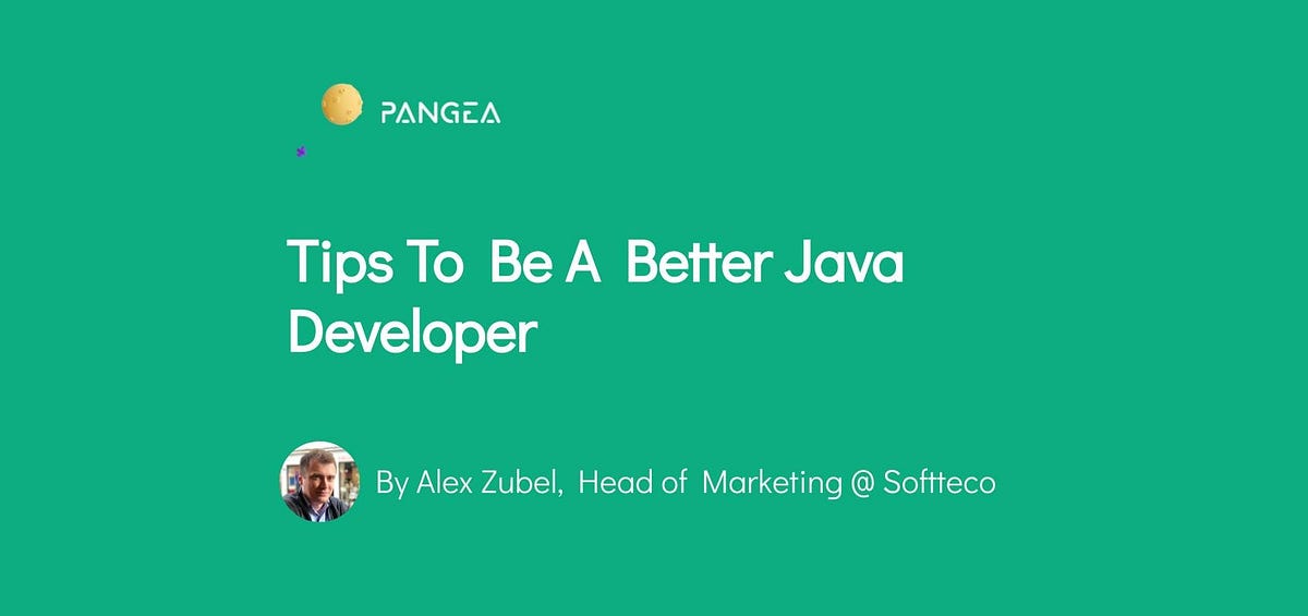 Tips To Be A Better Java Developer | by Pangea.ai | Javarevisited | Medium