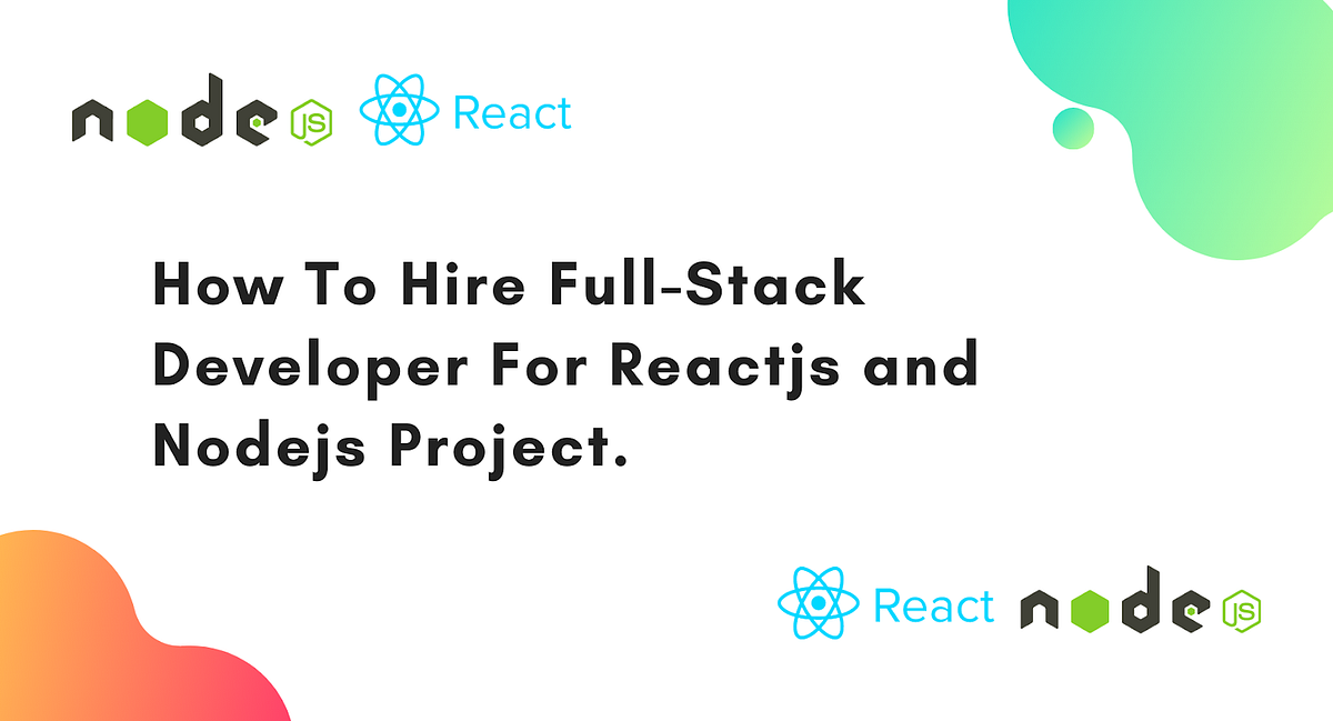 How To Hire Full Stack Developer For Reactjs and Nodejs Project.