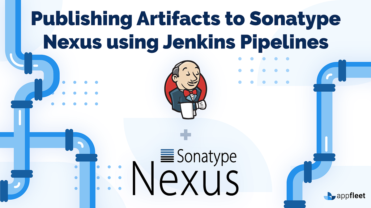 Publishing Artifacts To Sonatype Nexus Using Jenkins Pipelines By Appfleet Team Appfleet Medium