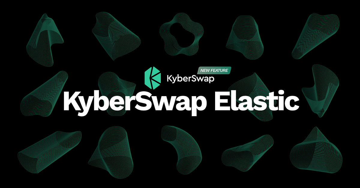 Announcing our new KyberSwap protocol — KyberSwap Elastic