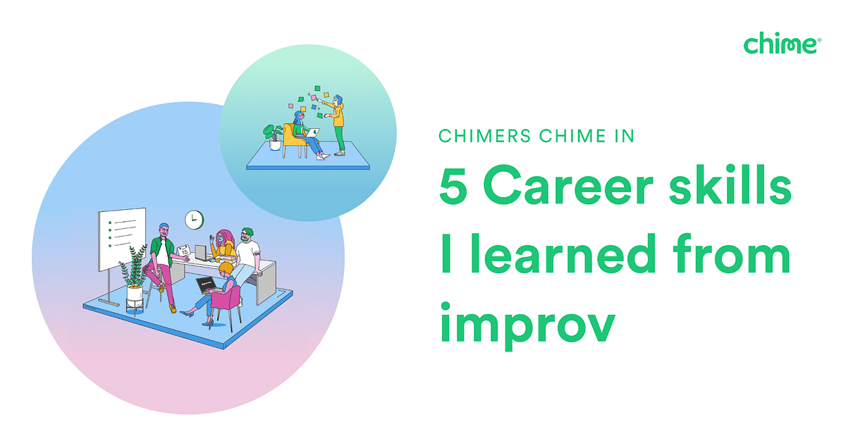 Chimers Chime In 5 Career skills I learned from improv by Talent at Chime Life at Chime