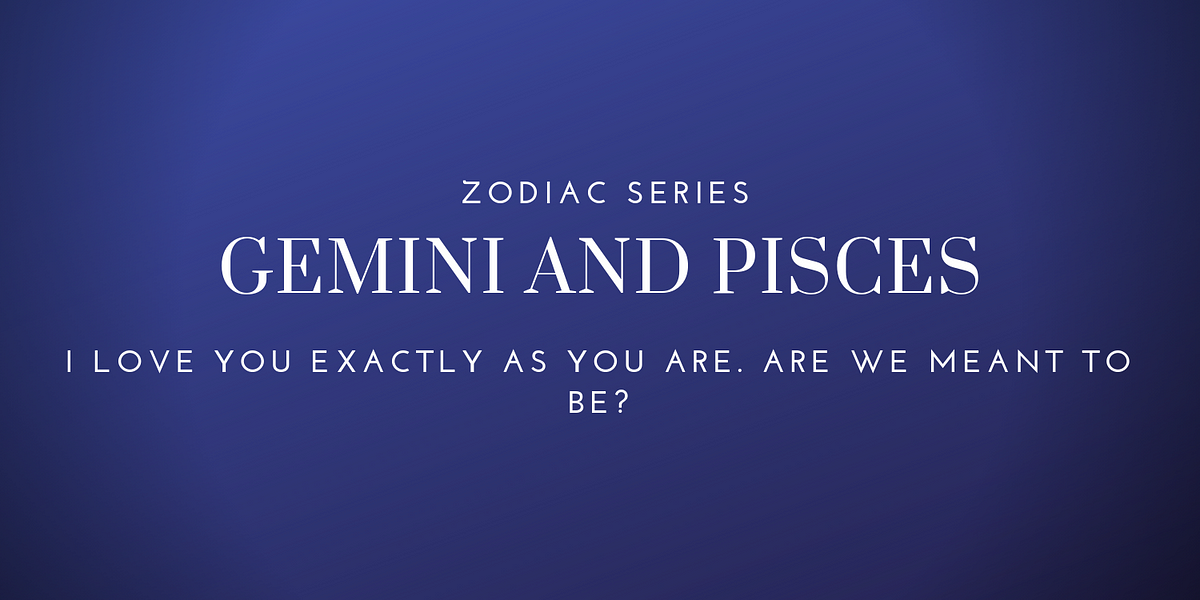 Gemini and Pisces have a lot to talk about. 