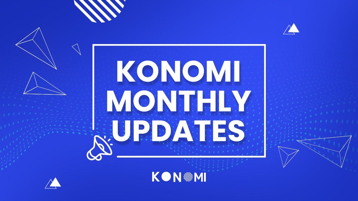 Konomi Monthly Updates — May