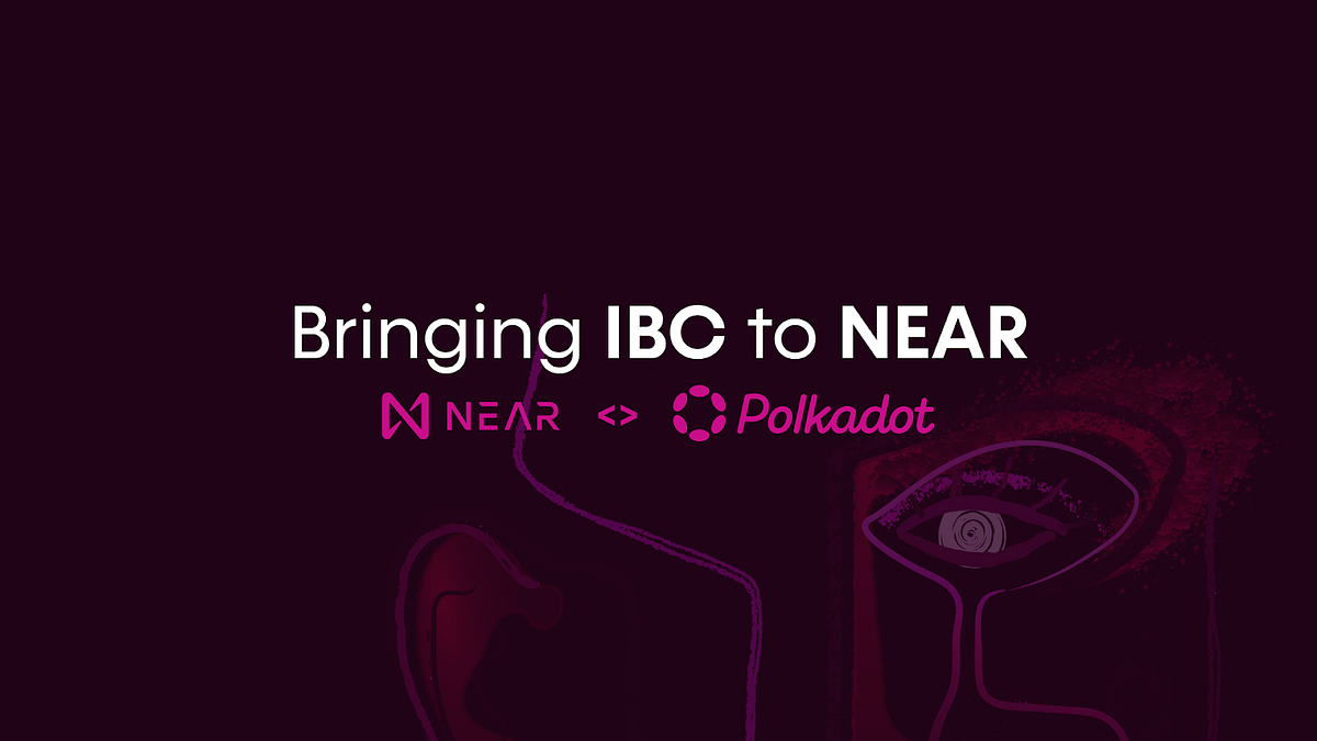 Bringing IBC to NEAR: Our NEAR <> Polkadot bridge