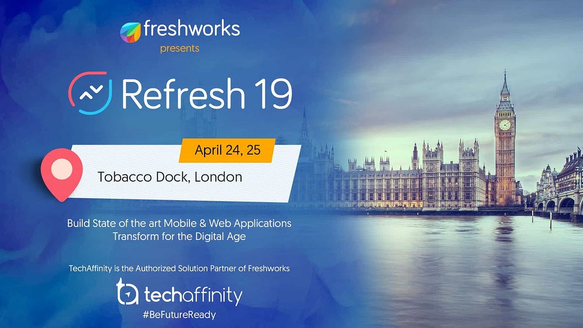 TechAffinity at Refresh19, London — Freshworks' Global User Conference —  Tech Blogs by TechAffinity | by Tech & Marketing blogs by TechAffinity |  Medium