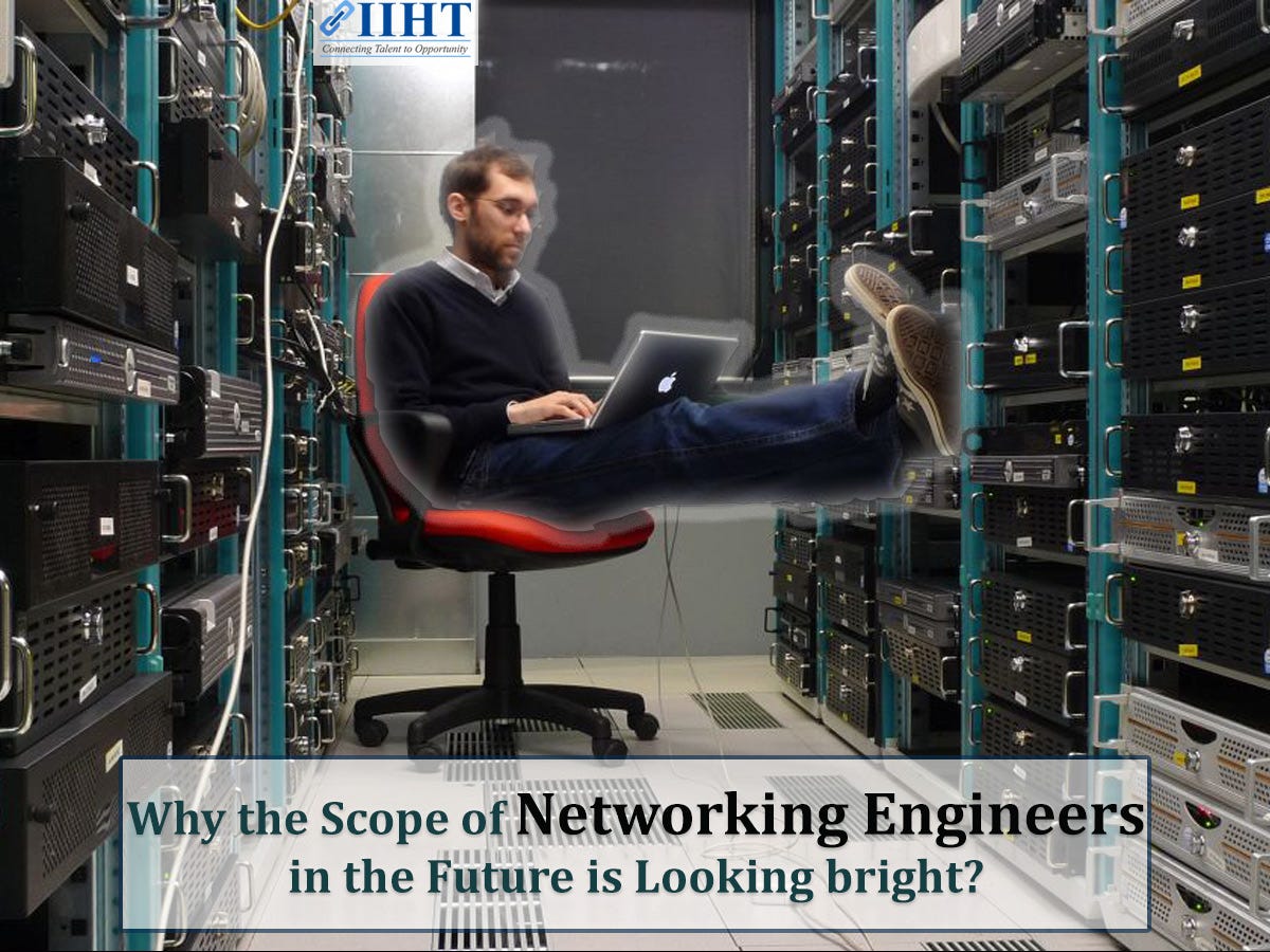 Why the Scope of Networking Engineers in the Future is Looking Bright | by  Suzan P | Medium