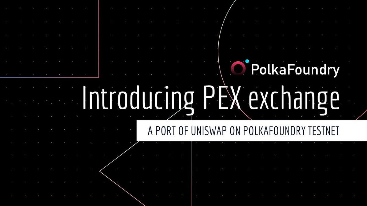 Introducing PEX exchange demo — A port of Uniswap on PolkaFoundry testnet