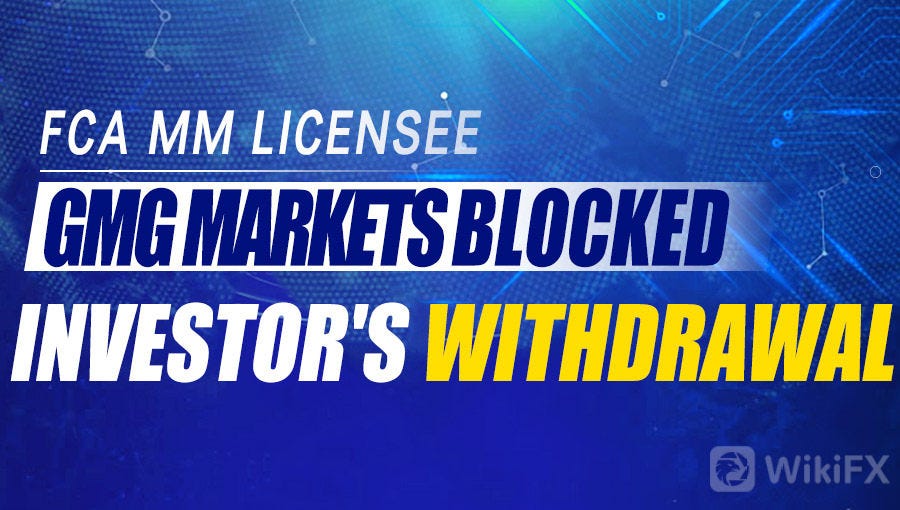 Fca Mm Licensee Gmg Markets Blocked Investor S Withdrawal - 