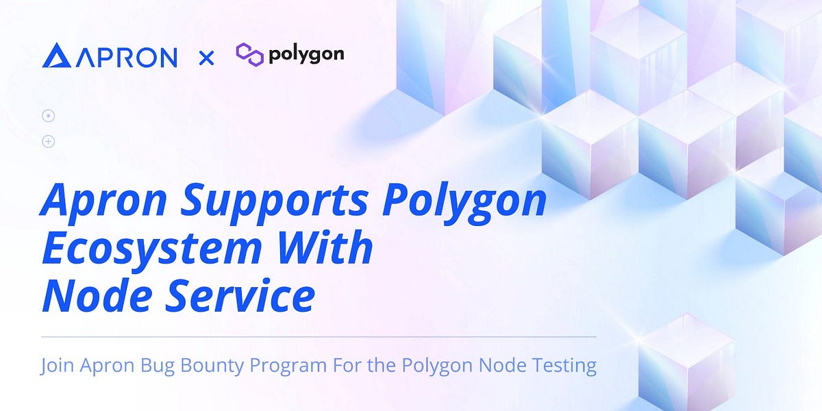 Apron Network Supports Polygon Ecosystem With Node Service, Bug Bounty Program Continues