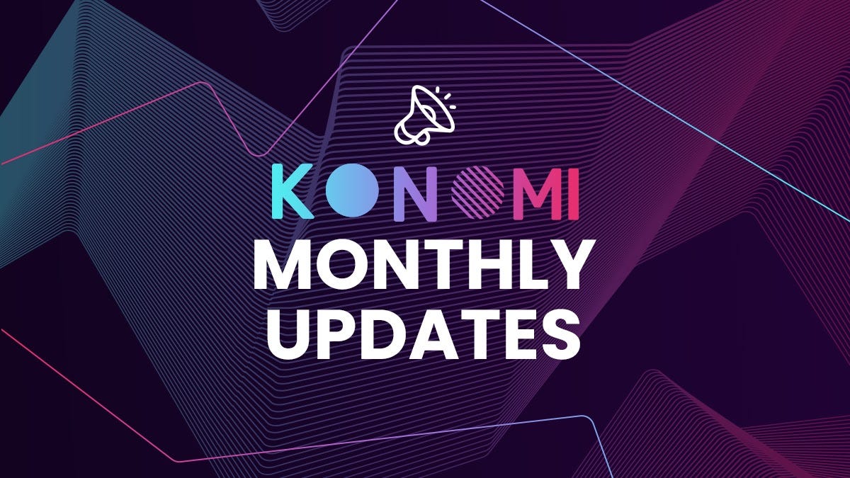 Konomi Monthly Updates — August