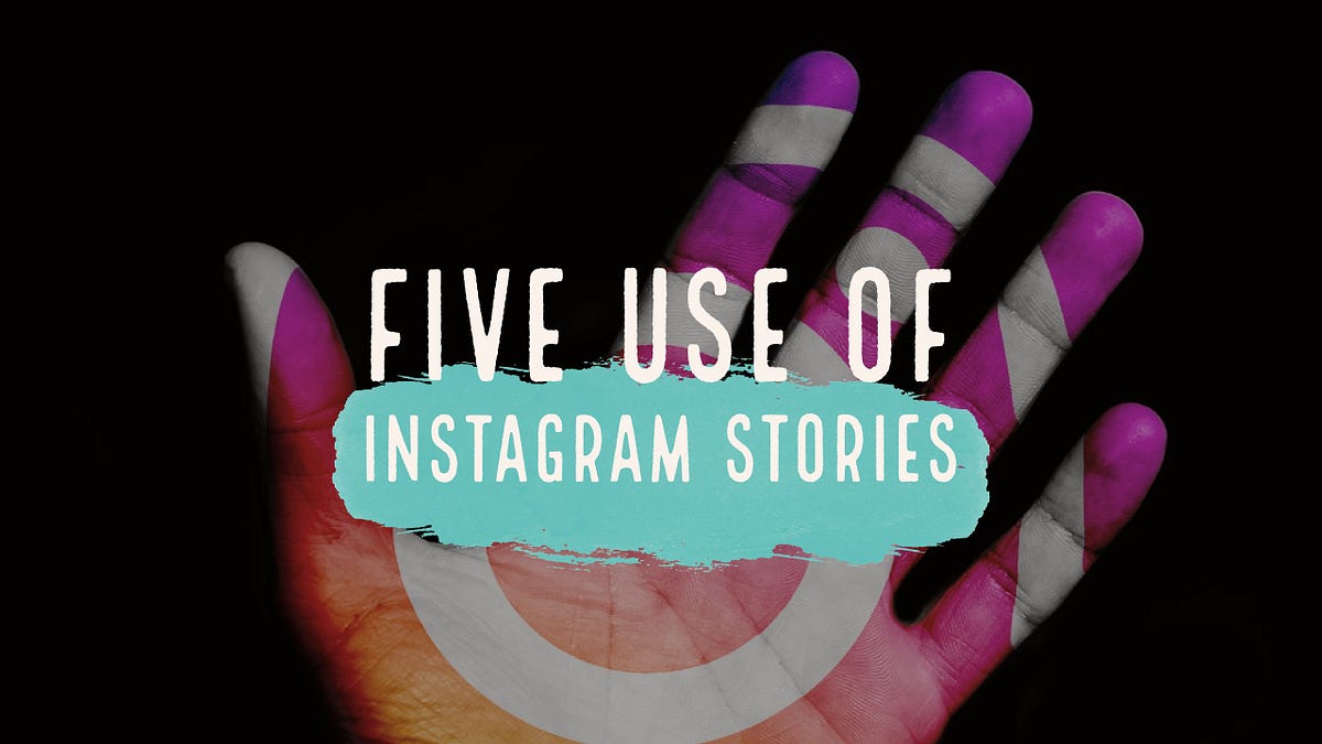 Five Use Of Instagram Stories By Able Chacko Elavumparayil Medium
