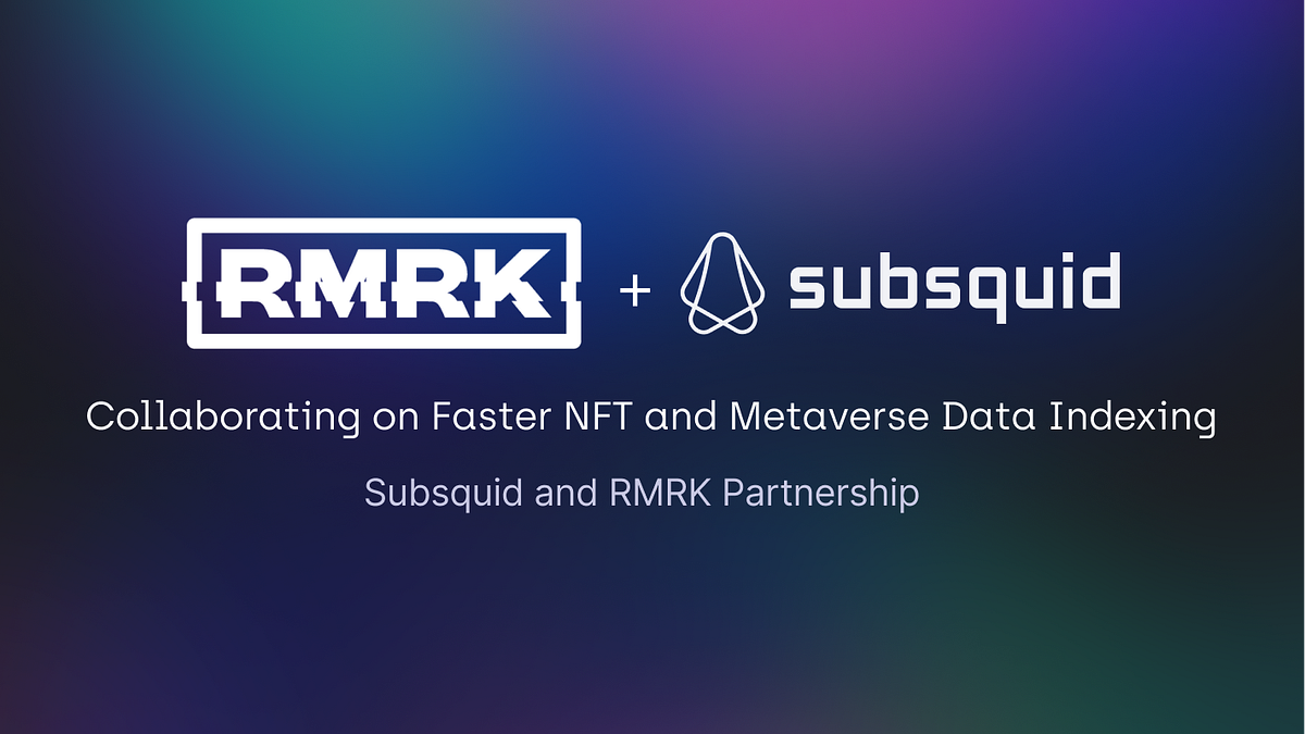 Subsquid and RMRK Collaborate on Faster NFT and Metaverse Data Indexing
