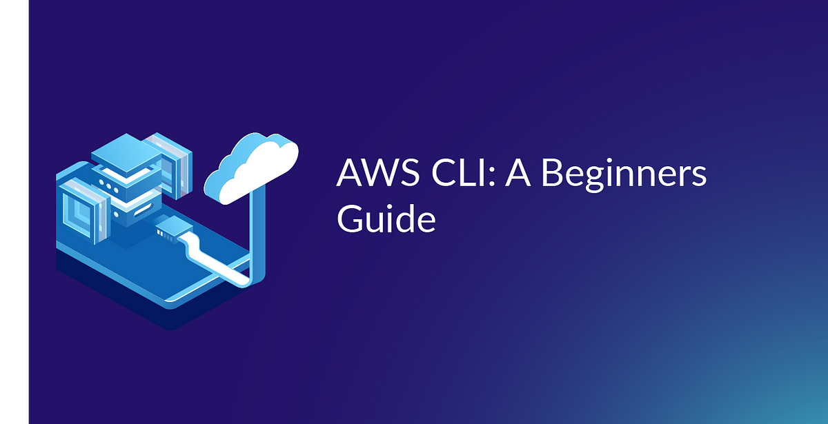 AWS CLI: A Beginners Guide