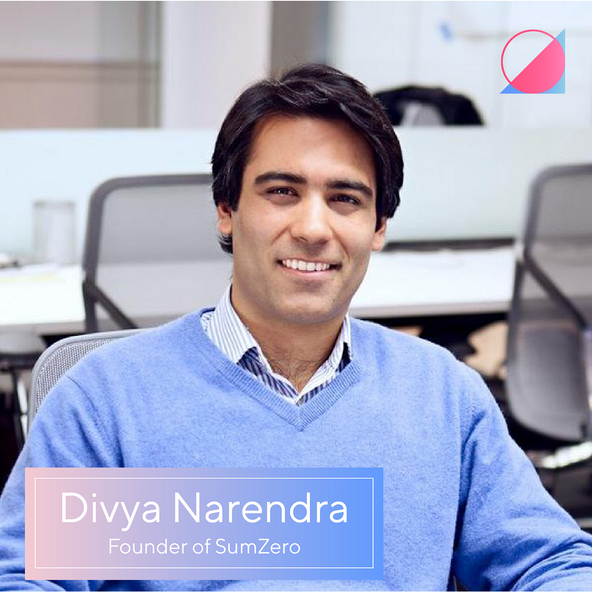 3 Lessons from Divya Narendra, CEO & Founder of SumZero by Justin