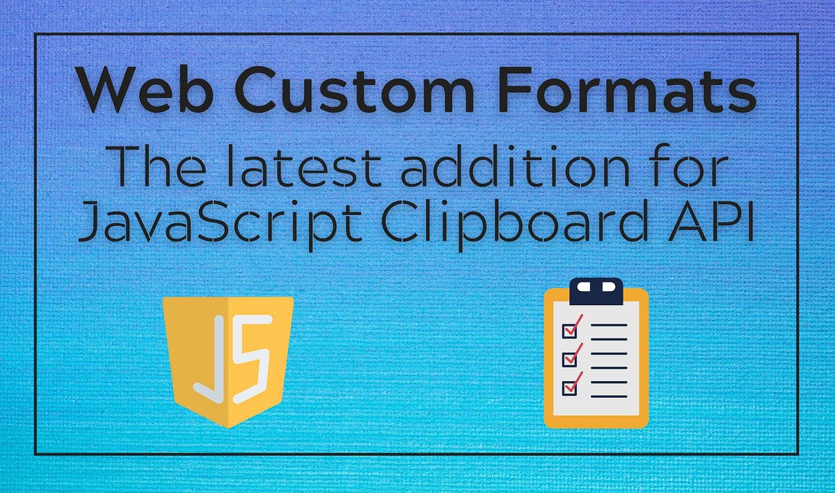  Custom Formats JavaScript Clipboard API Bits and Pieces