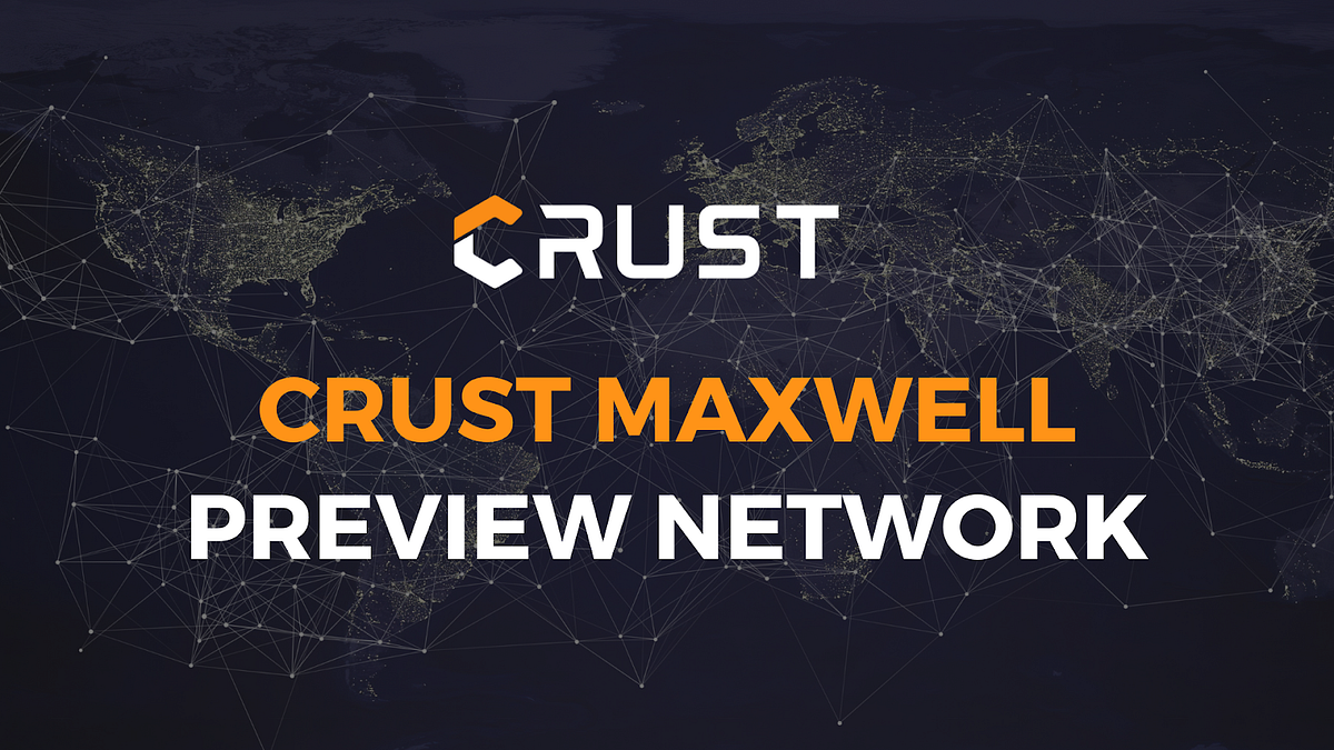 Crust Maxwell Preview Network will be officially launched on February 4th, 2021!