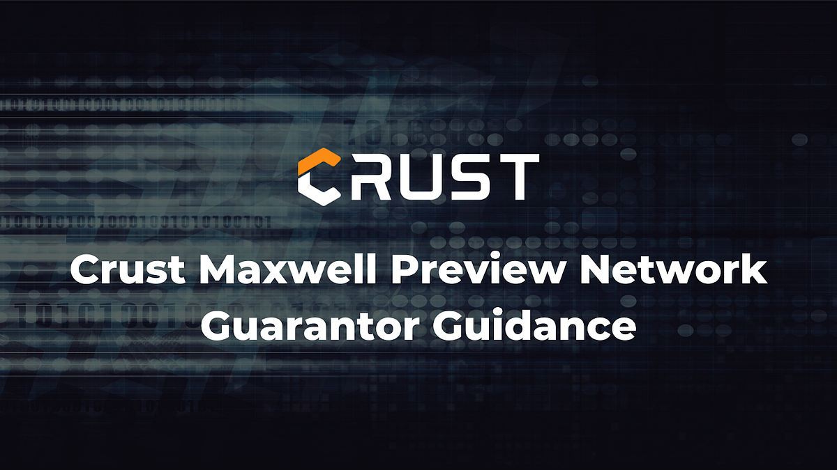 Crust Maxwell Preview Network Guarantor Guidance